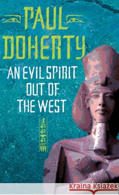 An Evil Spirit Out of the West (Akhenaten Trilogy, Book 1): A story of ambition, politics and assassination in Ancient Egypt