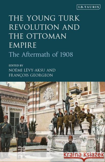 The Young Turk Revolution and the Ottoman Empire: The Aftermath of 1908