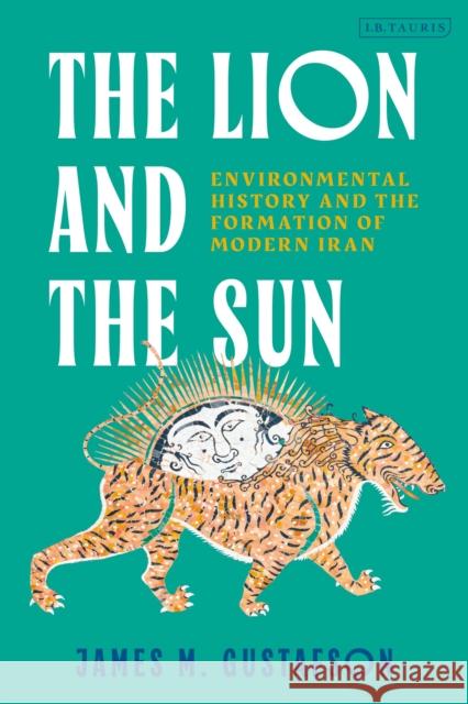 The Lion and the Sun: Environmental History and the Formation of Modern Iran.