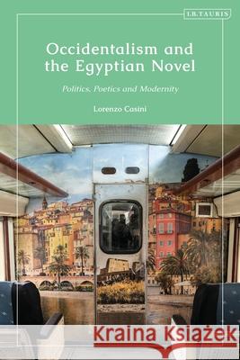 Occidentalism and the Egyptian Novel: Politics, Poetics and Modernity