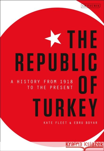 The Republic of Turkey: A History from 1918 to the Present