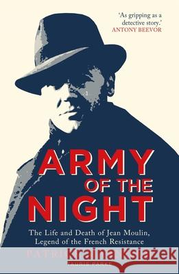 Army of the Night: The Life and Death of Jean Moulin, Legend of the French Resistance