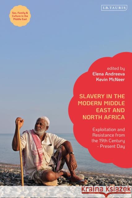 Slavery in the Modern Middle East and North Africa: Exploitation and Resistance from the 19th Century - Present Day