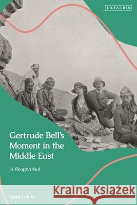 Gertrude Bell's Moment in the Middle East: A Reappraisal