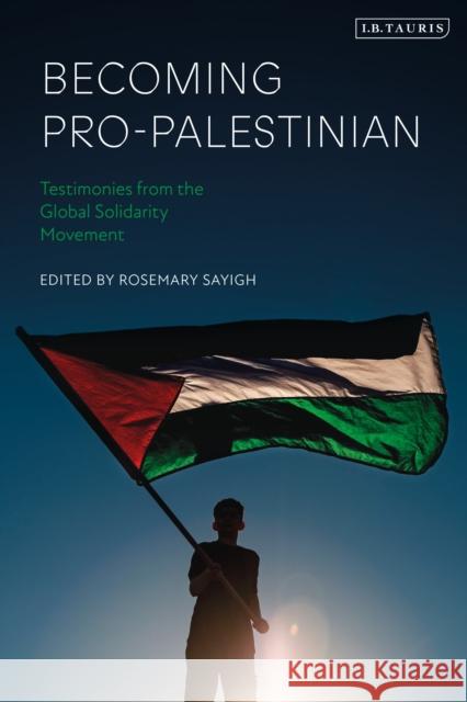 Becoming Pro-Palestinian: Testimonies from the Global Solidarity Movement