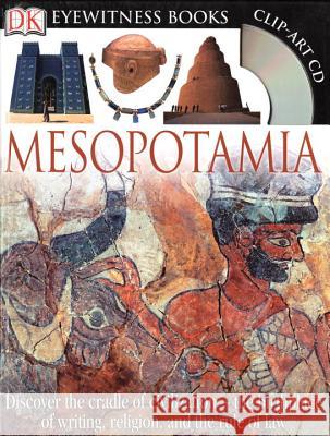 DK Eyewitness Books: Mesopotamia: Discover the Cradle of Civilization--The Birthplace of Writing, Religion, and the [With Clip-Art CD]