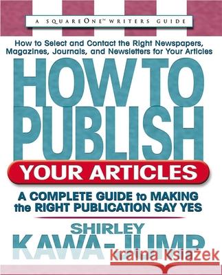 How to Publish Your Articles: A Complete Guide to Making the Right Publication Say Yes