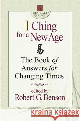 I Ching for a New Age: The Book of Answers for Changing Times