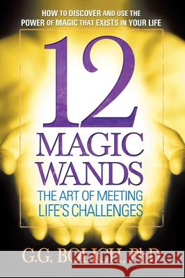 12 Magic Wands: The Art of Meeting Life's Challenges