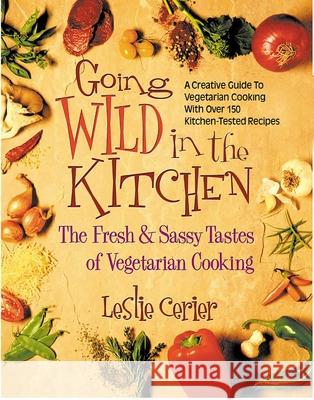 Going Wild in the Kitchen: The Fresh & Sassy Tastes of Vegetarian Cooking