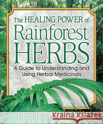 The Healing Power of Rainforest Herbs: A Guide to Understanding and Using Herbal Medicinals