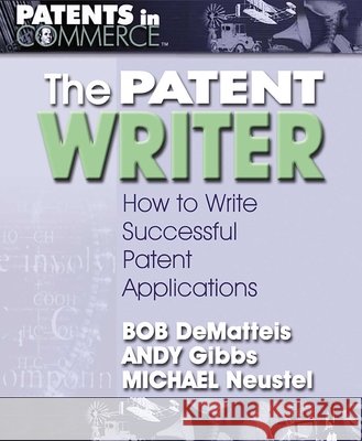 The Patent Writer: How to Write Successful Patent Applications
