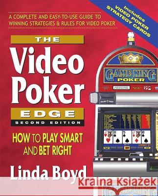 The Video Poker Edge, Second Edition: How to Play Smart and Bet Right