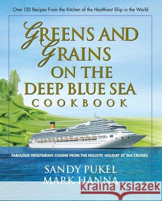 Greens and Grains on the Deep Blue Sea Cookbook: Fabulous Vegetarian Cuisine from the Holistic Holiday at Sea Cruises