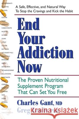 End Your Addiction Now : A Proven Nutritional Supplement Program That Can Set You Free