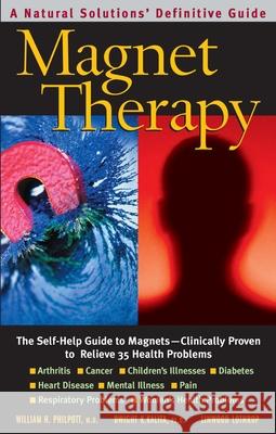 Magnet Therapy, Second Edition: The Self-Help Guide to Magnets--Clinically Proven to Relieve 35 Health Problems