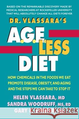 Dr. Vlassara's Age-Less Diet: How Chemicals in the Foods We Eat Promote Disease, Obesity, and Aging and the Steps We Can Take to Stop It
