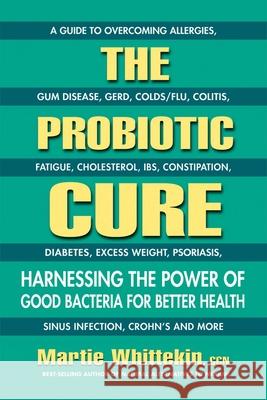 The Probiotic Cure: Harnessing the Power of Good Bacteria for Better Health