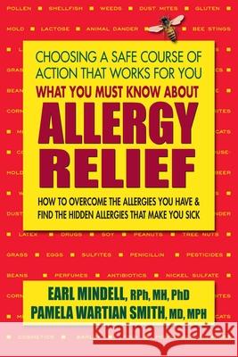 What You Must Know about Allergy Relief: How to Overcome the Allergies You Have & Find the Hidden Allergies That Make You Sick