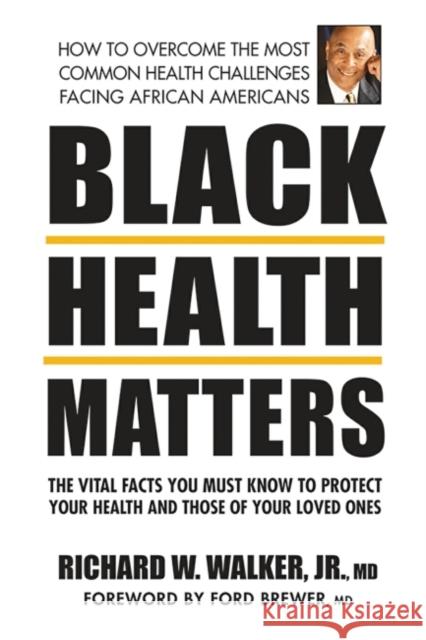 Black Health Matters: The Vital Facts You Must Know to Protect Your Health and That of Your Loved Ones