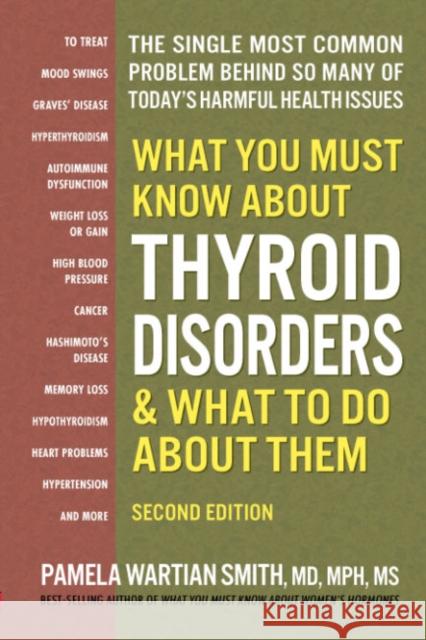 What You Must Know About Thyroid Disordrs & What to Do About Them: The Single Most Common Problem Behind So Many of Today's Harmful Health Issues
