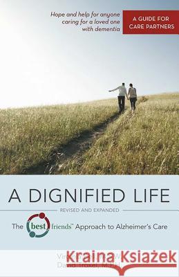 A Dignified Life: The Best Friends(tm) Approach to Alzheimer's Care: A Guide for Care Partners