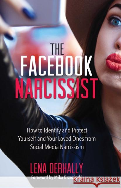 The Facebook Narcissist: How to Identify and Protect Yourself and Your Loved Ones from Social Media Narcissism