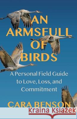 An Armsfull of Birds: A Personal Field Guide to Love, Loss, and Commitment