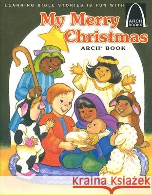 My Merry Christmas Arch Book: Luke 2:1-20 for Children