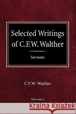 Selected Writings of C.F.W. Walther Volume 2 Selected Sermons