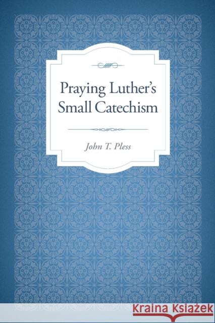 Praying Luther's Small Catechism