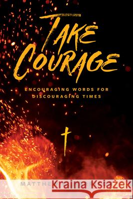 Take Courage: Encouraging Words for Discouraging Times