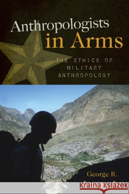 Anthropologists in Arms: The Ethics of Military Anthropology