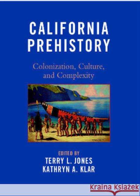 California Prehistory: Colonization, Culture, and Complexity