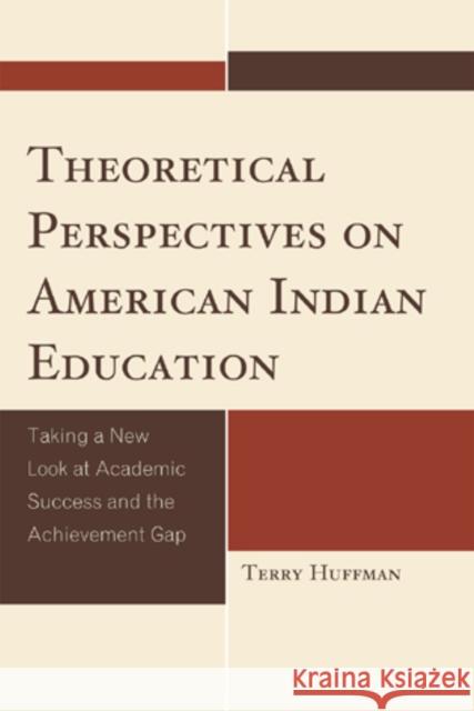 Theoretical Perspectives on American Indian Education: Taking a New Look at Academic Success and the Achievement Gap