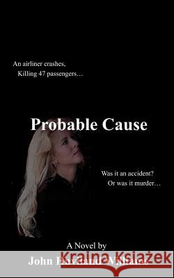 Probable Cause: An Airliner Crashes, Killing 47 Passengers...Was It an Accident? or Was It Murder...