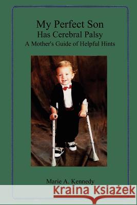 My Perfect Son Has Cerebral Palsy: A Mother's Guide of Helpful Hints