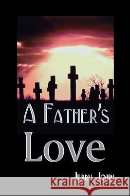 A Father's Love: A Father Shares the Story of His Love for His Son, a Son Taken Away