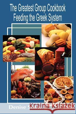 The Greatest Group Cook Book Feeding the Greek System: Healthy Recipes for Sorority and Fraternity Meals All Recipes Serve 50