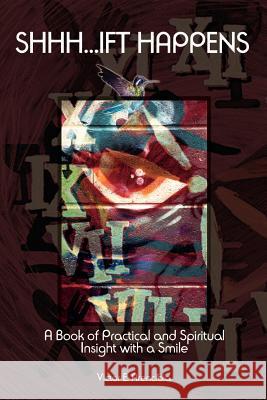 Shhh...Ift Happens: A Book of Practical and Spiritual Insight with a Smile