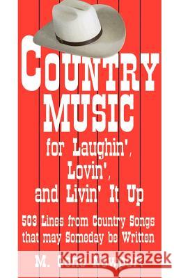 Country Music for Laughin', Lovin' and Livin' It Up: 503 Lines from Country Songs That May Someday Be Written