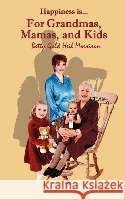 Happiness is For...Grandmas, Mamas & Kids