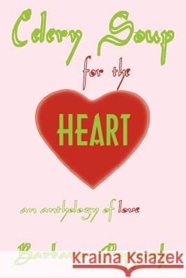 Celery Soup for the Heart: An Anthology of Love