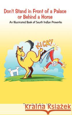 Don't Stand in Front of a Palace or Behind a Horse: An Illustrated Book of South Indian Proverbs