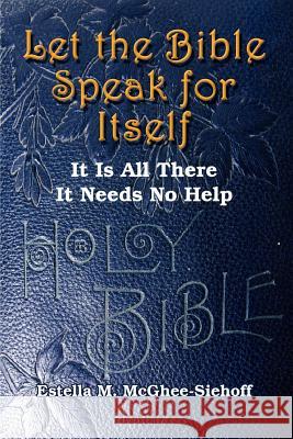 Let the Bible Speak for Itself: It is All There It Needs No Help