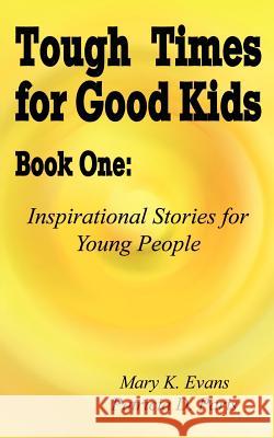 Tough Times for Good Kids Book One: Inspirational Stories for Young People