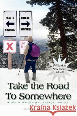 Take the Road To Somewhere: a collection of original poems, essays, prose, and short stories