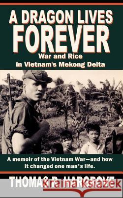 A Dragon Lives Forever: War and Rice in Vietnam's Mekong Delta
