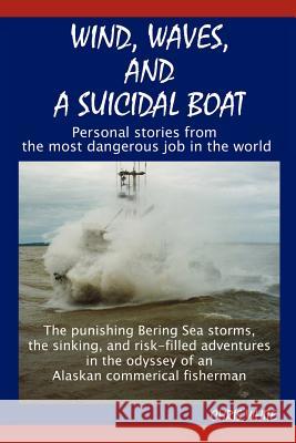 Wind, Waves, and a Suicidal Boat: Personal Stories from the Most Dangerous Job in the World