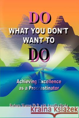 Do What You Don't Want to Do: Achieving Excellence as a Procrastinator